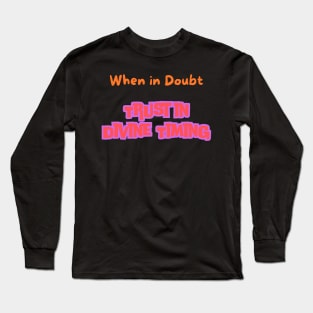 When in Doubt, Trust in Divine Timing Long Sleeve T-Shirt